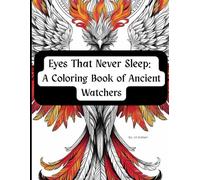 Eyes That Never Sleep: A Coloring Book of Ancient Watchers: A Meditative Coloring Book of Mythical Guardians and Sacred Beasts
