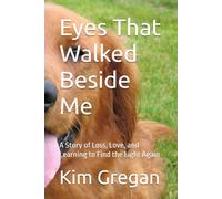 Eyes That Walked Beside Me: A Story of Loss, Love, and Learning to Find the Light Again