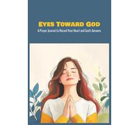 Eyes Toward God: A Prayer Journal to Record Your Heart and God's Answers