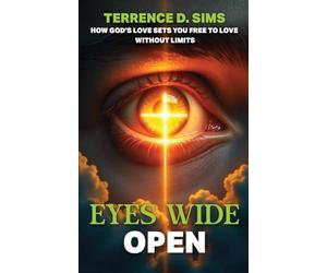 Eyes Wide Open: How God's Love Sets You Free To Love Without Limits