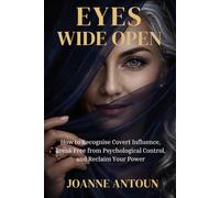 Eyes Wide Open: How to Recognise Covert Influence, Break Psychological Control, and Reclaim Your Power