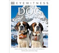 Eyewitness: Dog: Learn All About Dogs-from Wolves and Jackals to Family Pets and Show Dogs (DK Eyewitness)