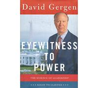 Eyewitness to Power: The Essence of Leadership : Nixon to Clinton