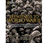 Eyewitness to World War II: Unforgettable Stories and Photographs From History's Greatest Conflict