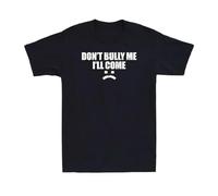 EYGT45Ysw Funny Don't Bully Me. I'Ll Cum T-Shirt Black 3XL