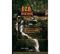 ÈZE HIKING GUIDE 2026: Scenic Coastal Trails and Village Walks on the French Riviera
