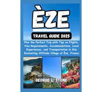 Èze Travel Guide 2025: Plan the Perfect Trip with Tips on Flights, Visa Requirements, Accommodations, Local Experiences, and Transportation in this Enchanting Cliffside Village of Èze, France