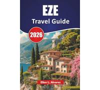 EZE TRAVEL GUIDE 2026: Discover Top Attraction, Historic Landmarks, Coastal Views, Local Food, and Practical Tips for Your Côte d'Azur Journey