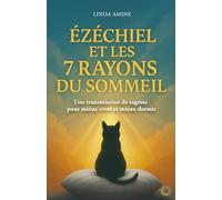Ézéchiel et les 7 Rayons du Sommeil: Une transmission de sagesse pour mieux vivre et mieux dormir