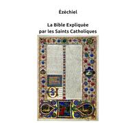 Ézéchiel - La Bible Expliquée par les Saints Catholiques