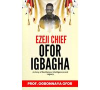 EZEJI CHIEF OFOR IGBAGHA: Biography - A story of Resilience, Intelligence and Legacy