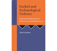 Ezekiel and Eschatological Violence: Pentecostal Interpretation of Ezekiel 36-39 and Revelation 19-20: 49 (Journal of Pentecostal Theology Supplement Series)