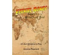 Ezekiel Bones Search for the Breath of God: A 5 Act Children's Play (Stories Come to Life Children's Plays)