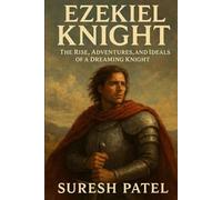 Ezekiel Knight: The Rise, Adventures, and Ideals of a Dreaming Knight