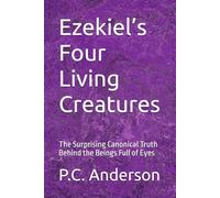 Ezekiel’s Four Living Creatures: The Surprising Canonical Truth Behind the Beings Full of Eyes