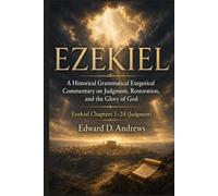 EZEKIEL: Volume 1-Judgment: A Historical Grammatical Exegetical Commentary on Judgment, Restoration, and the Glory of God (Ezekiel Prophecy Commentary Series)