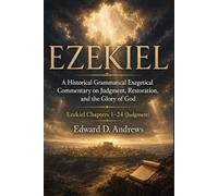 EZEKIEL: Volume 1-Judgment: A Historical Grammatical Exegetical Commentary on Judgment, Restoration, and the Glory of God (Ezekiel Prophecy Commentary Series)