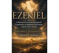 EZEKIEL: Volume 2-Restoration and Glory: A Historical Grammatical Exegetical Commentary on Judgment, Restoration, and the Glory of God (Ezekiel Prophecy Commentary Series)