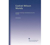 Ezekiel Wilson Mundy: A book of loving remembrance by his friends