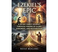 Ezekiel's Epic: A 28-Day Family Journey Through Visions of Glory, Judgment, and Restoration (The Epic Series)