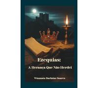 Ezequias:: A Herança Que Não Herdei