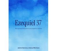EZEQUIEL 37: Manual de Entrenamiento para el Ejército Cananeo: Restauración Espiritual, Discipulado Bíblico y Grupos Pequeños para el Ejército de Dios
