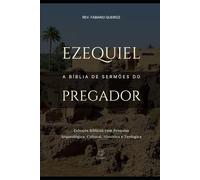 Ezequiel: A Bíblia de Sermões do Pregador: Esboços Bíblicos Para Pregação Expositiva e Estudos Bíblicos (Profetas Maiores: Esboços Bíblicos, Sermões Expositivos e Estudos Bíblicos)