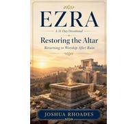 Ezra: A 31-Day Devotional - Restoring the Altar: Returning to Worship After Ruin (Thirty-One Days in the Word)