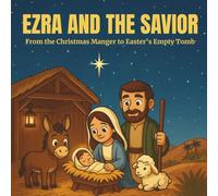 Ezra and the Savior: From the Christmas Manger to Easter's Empty Tomb