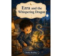 Ezra and the Whispering Dragon (Daddy Reading Bedtime Stories)