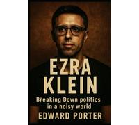 EZRA KlEIN: Breaking Down Politics in a noisy World