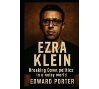 EZRA KlEIN: Breaking Down Politics in a noisy World