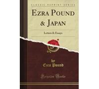 Ezra Pound & Japan: Letters & Essays (Classic Reprint)