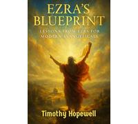 Ezra’s Blueprint: Lessons from Ezra for Modern Evangelicals (The Old Testament For Today’s Evangelical Christian)