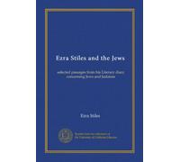 Ezra Stiles and the Jews: selected passages from his Literary diary concerning Jews and Judaism