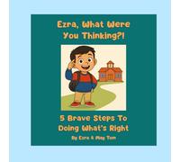 Ezra What Were You Thinking?!: 5 Brave Steps To Doing What's Right