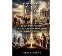 Ezra's Epic: A 28-Day Family Journey Through Return from Exile and Rebuilding God’s House: 15 (The Epic Series)