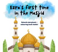 Ezra's First Time in the Masjid: An Islamic Story of Prayer and Peace with Colouring Pages Inside! (Little Believers Stories)