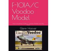F-101A/C Voodoo Model: How to build the F-101A/C Voodoo Model from Kitty Hawk (A Glenn Hoover Model Build Instruction Series - Color Interior)