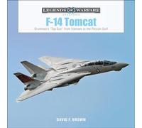F-14 Tomcat: Grumman's “Top Gun” from Vietnam to the Persian Gulf: 11 (Legends of Warfare: Aviation, 11)
