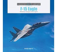 F-15 Eagle: McDonnell Douglas Strike Fighter: 62 (Legends of Warfare: Aviation, 62)