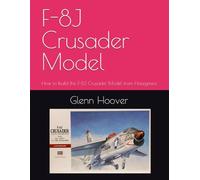 F-8J Crusader Model: How to build the F-8J Crusader Model from Hasegawa (A Glenn Hoover Model Build Instruction Series - Color Interior)