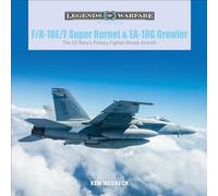 F/A-18E/F Super Hornet and EA-18G Growler: The US Navy’s Primary Fighter/Attack Aircraft: 28 (Legends of Warfare: Aviation, 28)