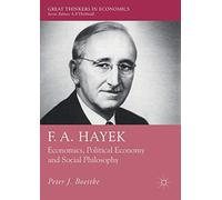 F. A. Hayek: Economics, Political Economy and Social Philosophy (Great Thinkers in Economics)
