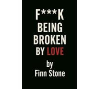 F Being Broken By Love: 1 (Stone Said It)