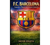 F.C. BARCELONA: Legendary Players and Historic Moments (Teams of the "Spanish League")