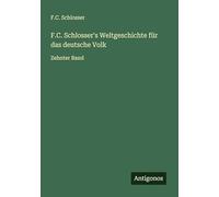 F.C. Schlosser's Weltgeschichte für das deutsche Volk: Zehnter Band