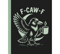 F-CAW-F Coffee Raven Composition Notebook: A Funny Sarcastic Goth Journal for Coffee Lovers featuring a raven with a coffee mug and an adult humor F-Off Pun - 110 Wide Ruled Pages