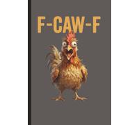 F-CAW-F Journal: Funny Chicken Notebook: Humorous Screaming Rooster Gag Gift for Coworkers, Adults, and Teens - Lined Writing Diary for School or Office - 6 x 9 inches, 100 Pages