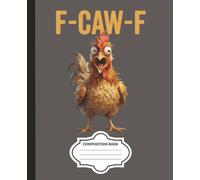 F-CAW-F Meme: Funny Chicken Composition Notebook: Humorous Screaming Rooster Gift for Coworkers, Adults, and Teens - Lined Writing Diary for School or Office - 7.5 x 9.25 inches, 125 Pages